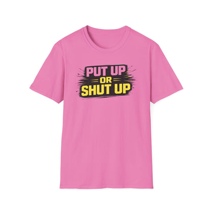PUT UP OR SHUT UP - Unisex Soft Style T-Shirt