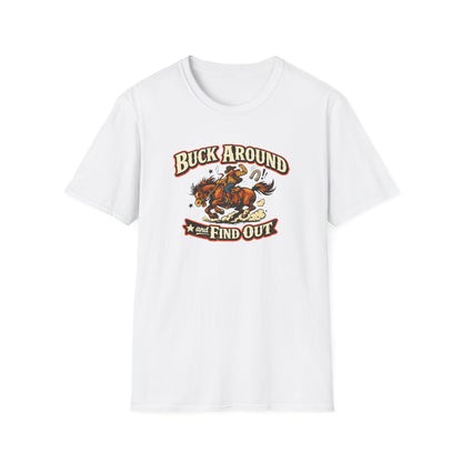 BUCK AROUND AND FIND OUT - Unisex Soft Style T-Shirt