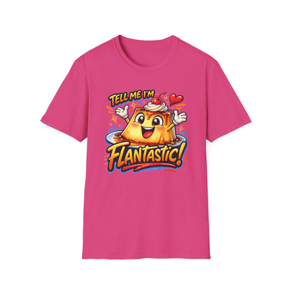 TELL ME I'M FLANTASTIC - Unisex Soft Style T-Shirt