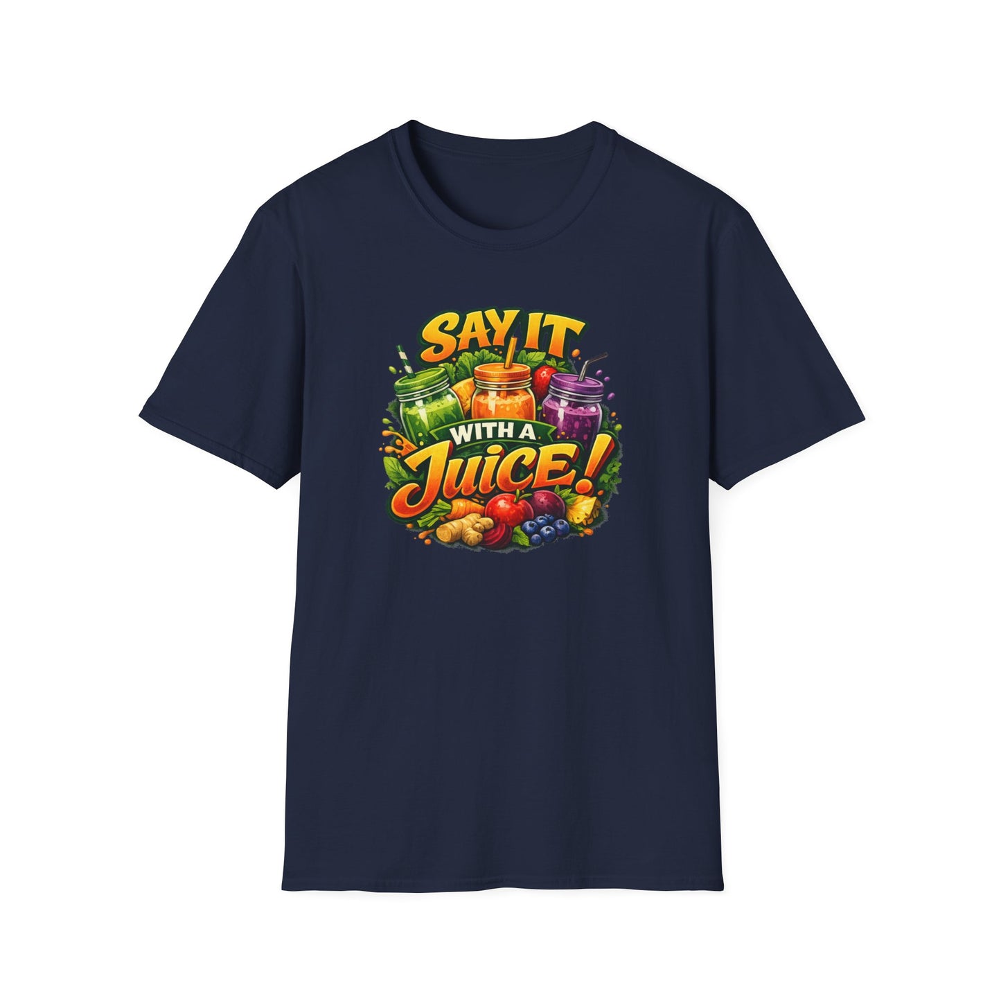SAY IT WITH A JUICE - Unisex Softstyle T-Shirt
