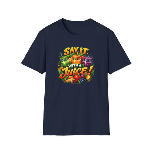SAY IT WITH A JUICE - Unisex Softstyle T-Shirt