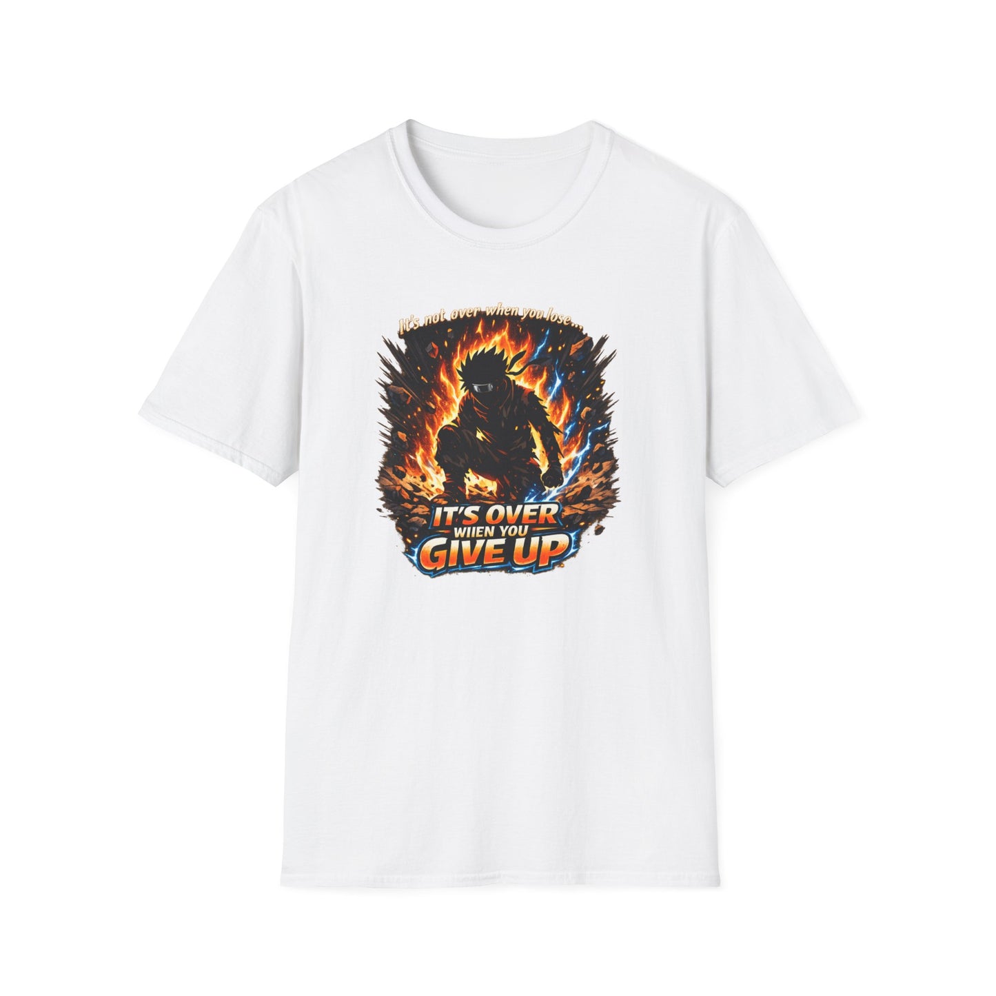 IT'S NOT OVER WHEN YOU LOSE-UNTIL YOU GIVE UP - Unisex Softstyle T-Shirt