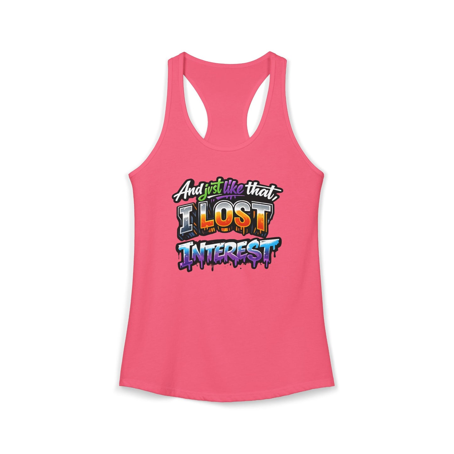 AND JUST LIKE THAT-I LOST INTEREST - Ideal Racerback Tank