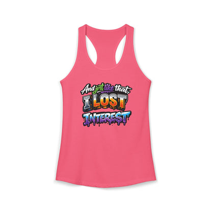 AND JUST LIKE THAT-I LOST INTEREST - Ideal Racerback Tank
