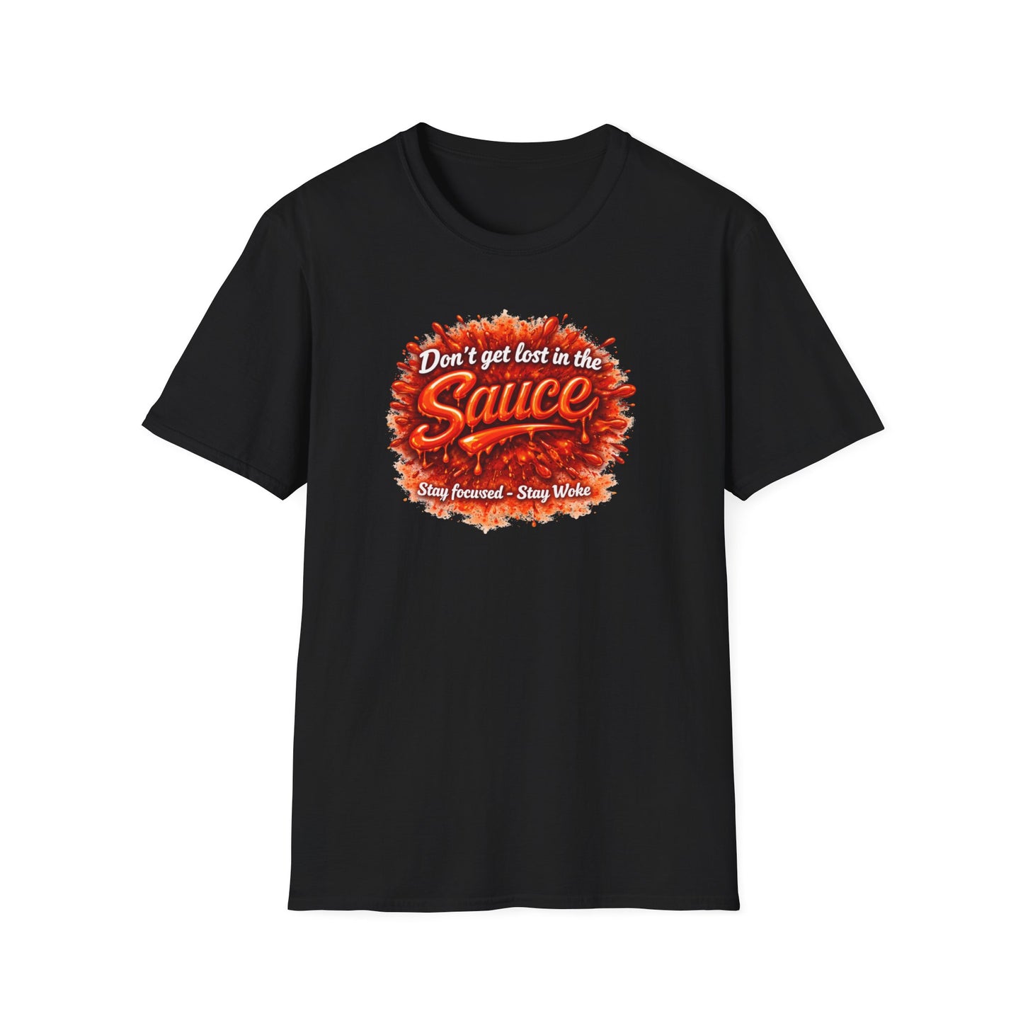 DON'T GET LOST IN THE SAUCE - Unisex Softstyle T-Shirt