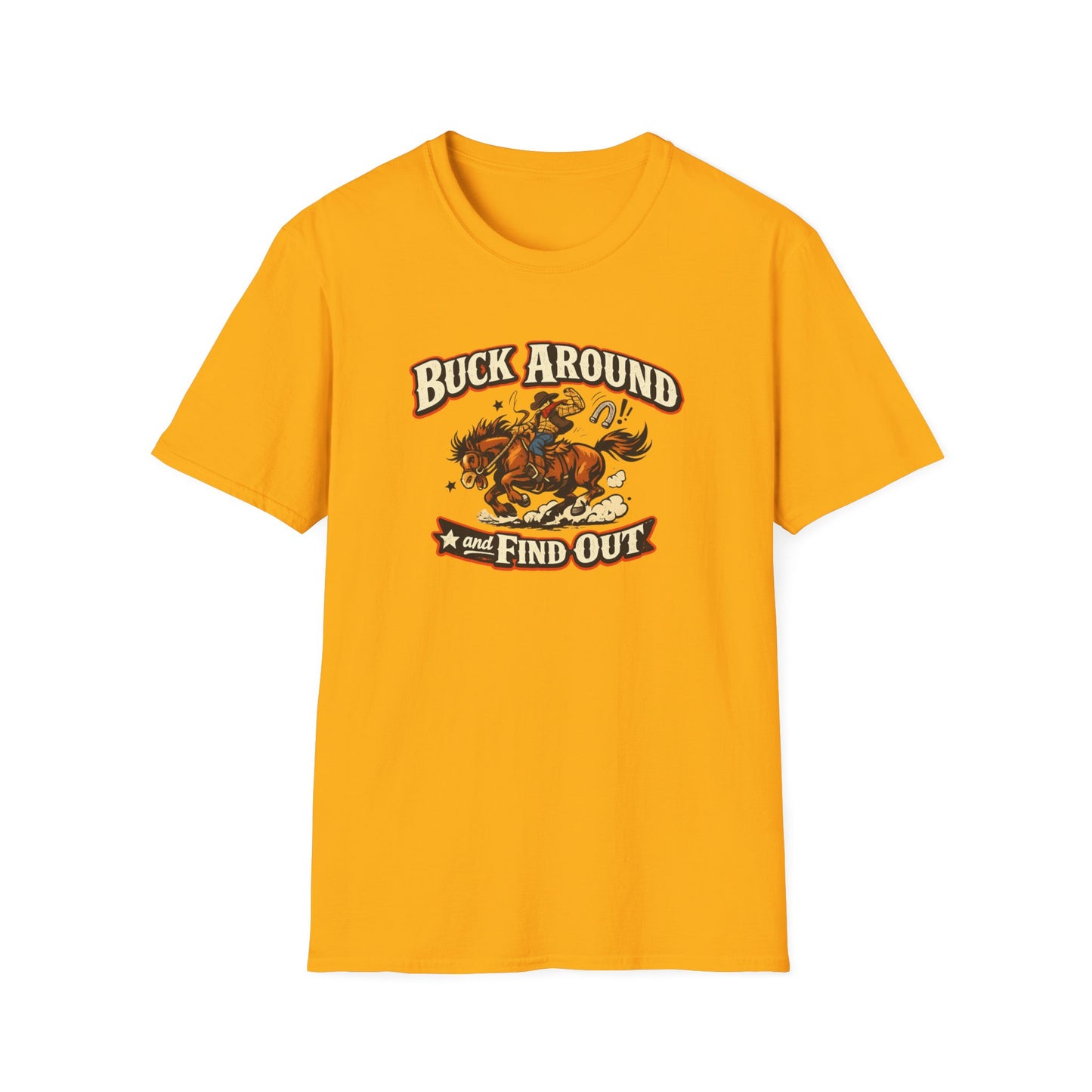 BUCK AROUND AND FIND OUT - Unisex Soft Style T-Shirt