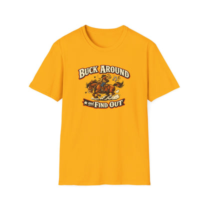 BUCK AROUND AND FIND OUT - Unisex Soft Style T-Shirt