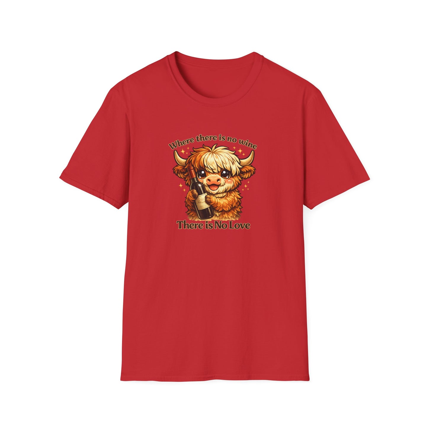 Where there is no wine, There is No Love - Unisex Soft Style T-Shirt