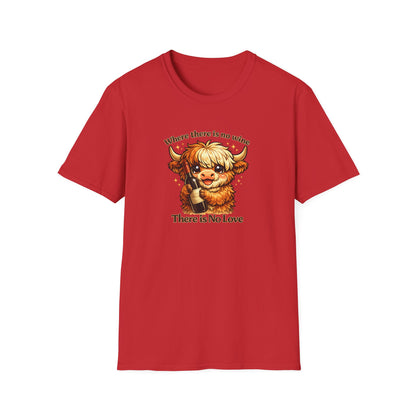 Where there is no wine, There is No Love - Unisex Soft Style T-Shirt