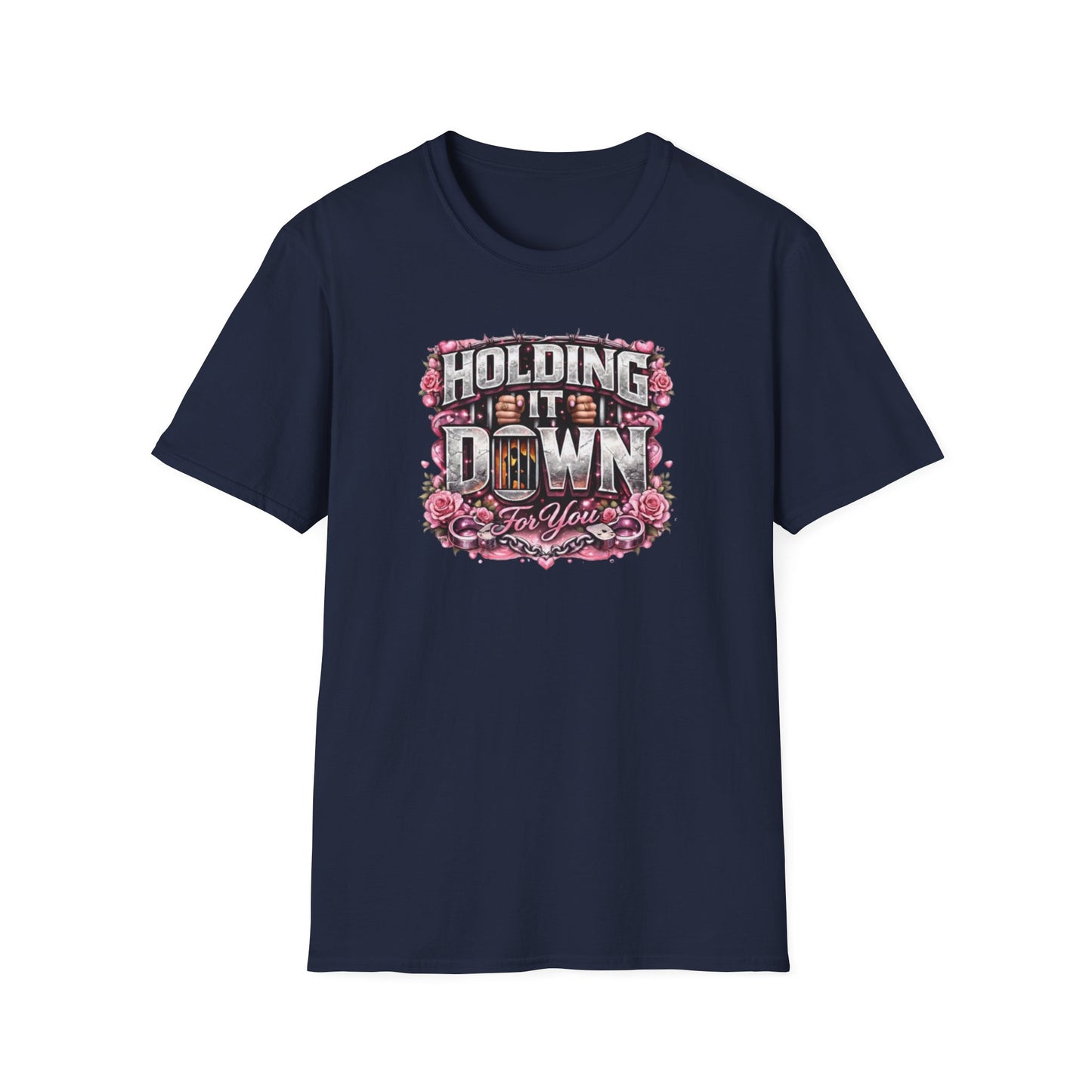 HOLDING IT DOWN FOR YOU  - Unisex Soft Style T-Shirt