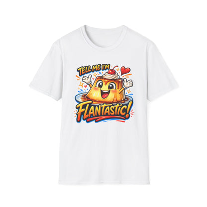 TELL ME I'M FLANTASTIC - Unisex Soft Style T-Shirt