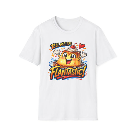 TELL ME I'M FLANTASTIC - Unisex Soft Style T-Shirt