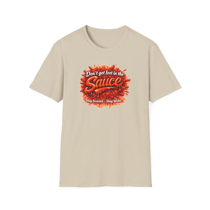 DON'T GET LOST IN THE SAUCE - Unisex Softstyle T-Shirt