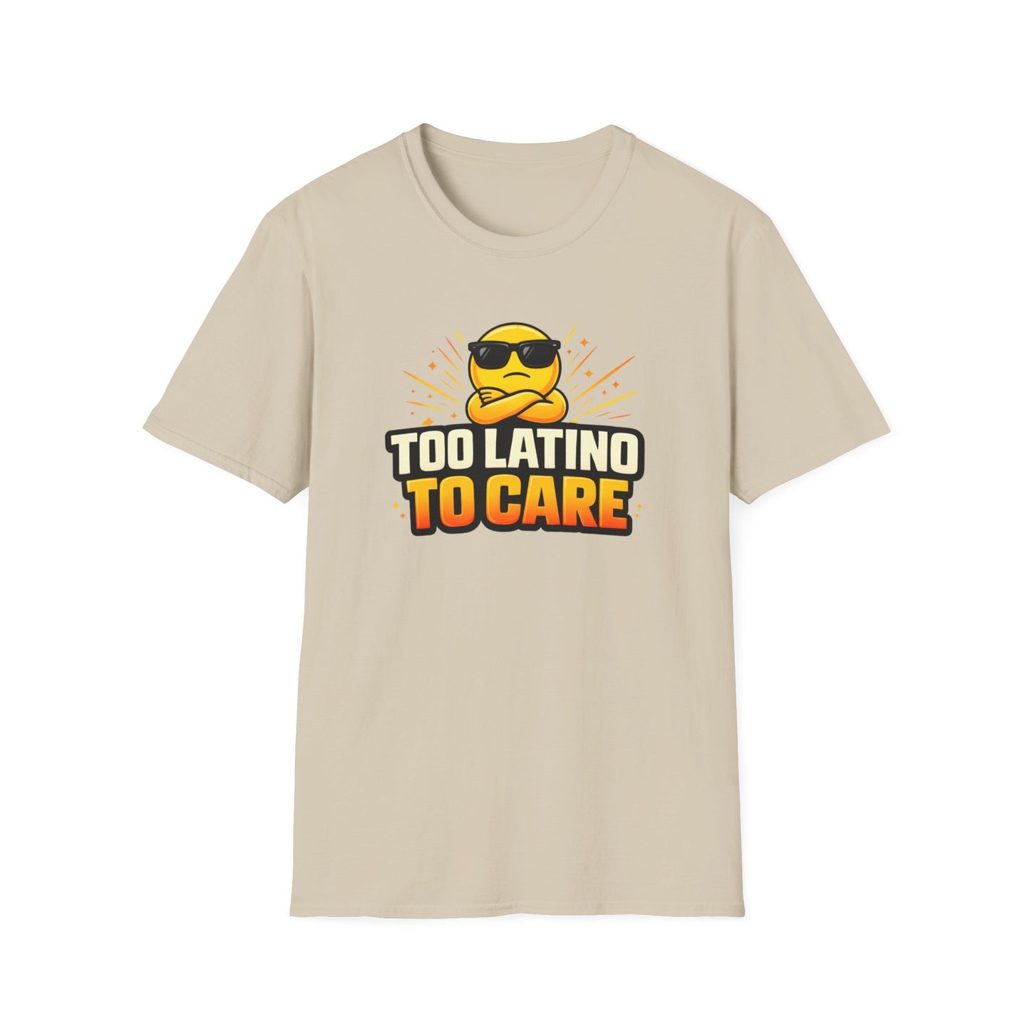 TOO LATINO TO CARE - Unisex Soft Style T-Shirt
