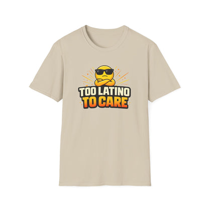 TOO LATINO TO CARE - Unisex Soft Style T-Shirt