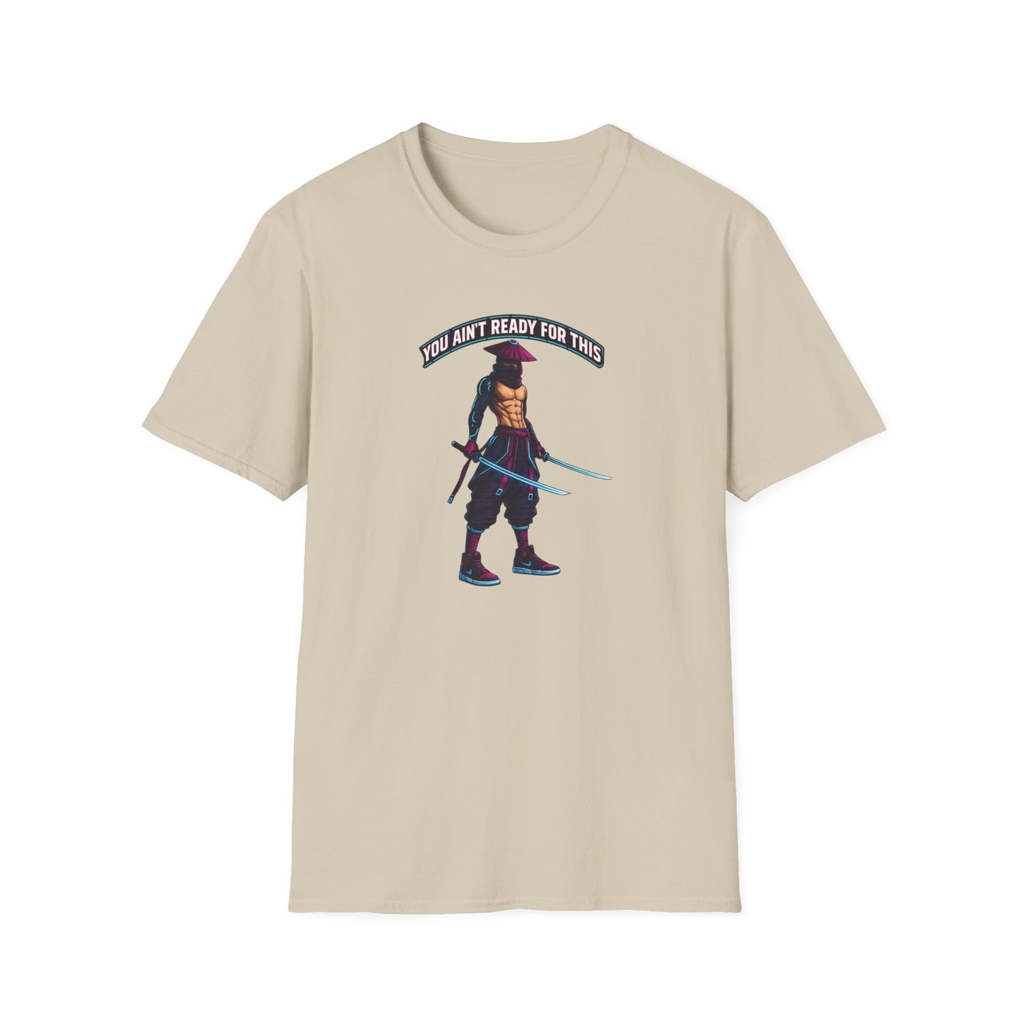 YOU AIN'T READY FOR THIS - CYBER NINJA WARRIOR - Unisex Soft Style T-shirt
