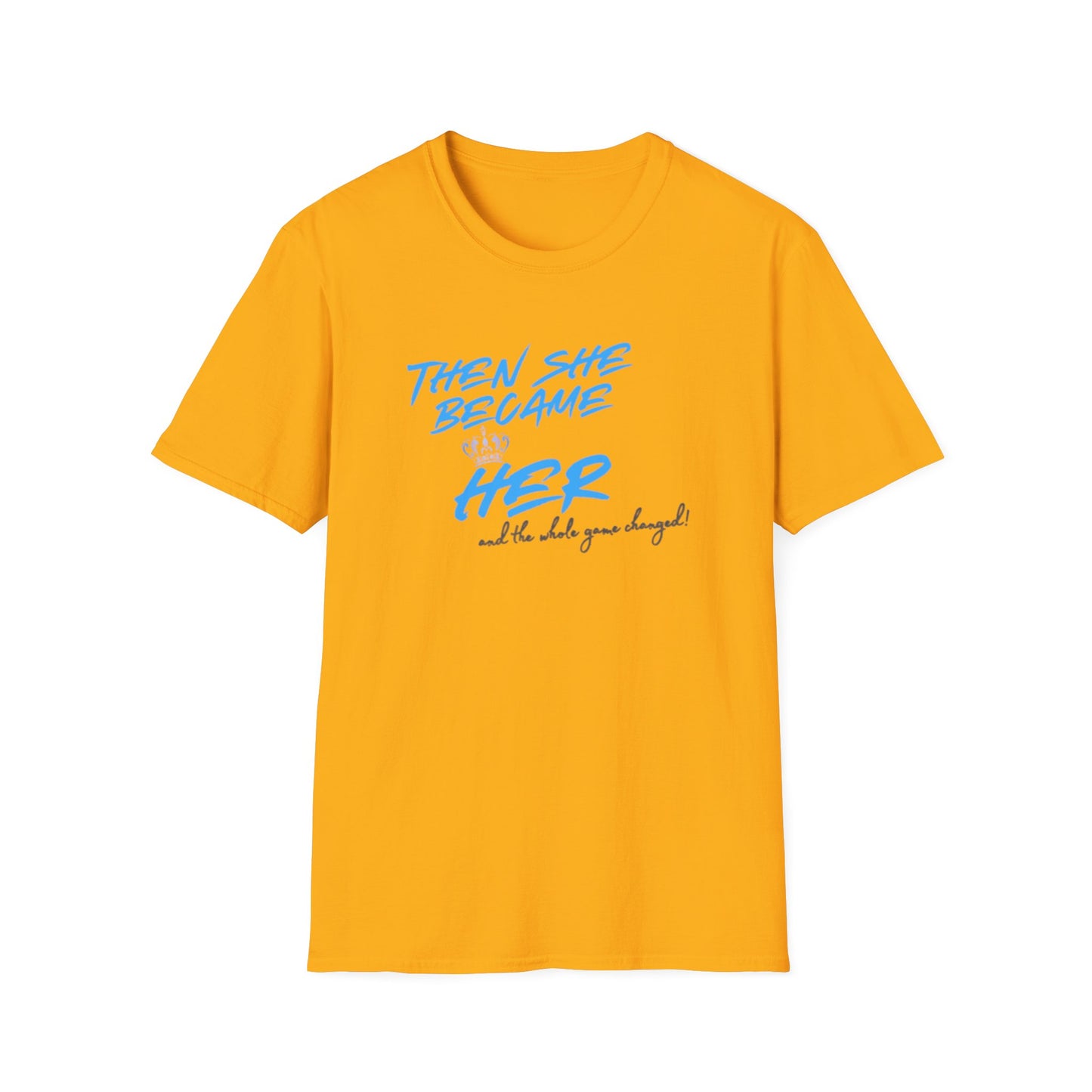 THEN SHE BECAME HER-AND THE WHOLE GAME CHANGED - Unisex Soft Style T-shirt
