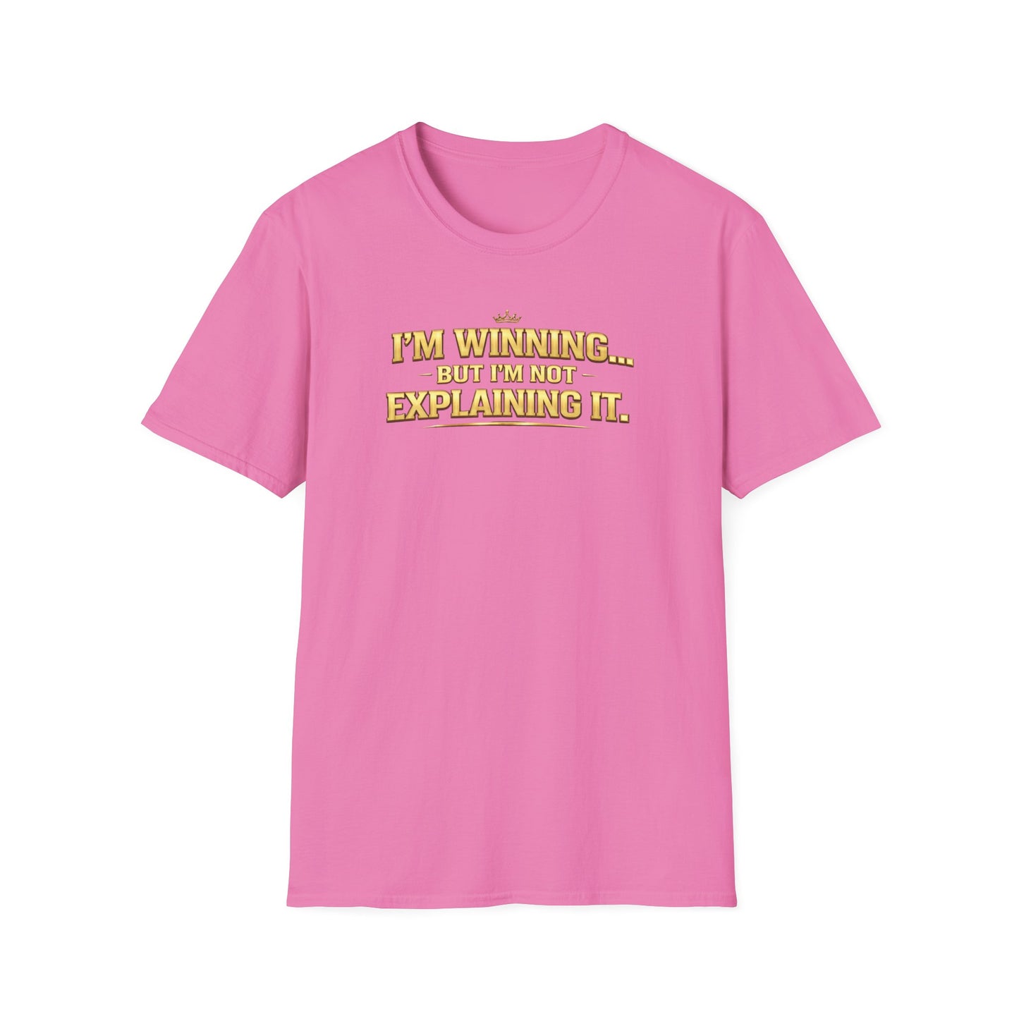 I'M WINNING BUT I'M NOT EXPLANING IT - Unisex Softstyle T-Shirt