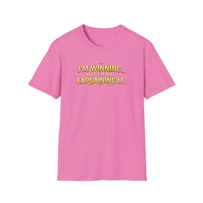 I'M WINNING BUT I'M NOT EXPLANING IT - Unisex Softstyle T-Shirt