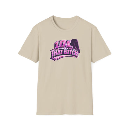 100 PERCENT THAT BITCH - Unisex Soft Style T-Shirt