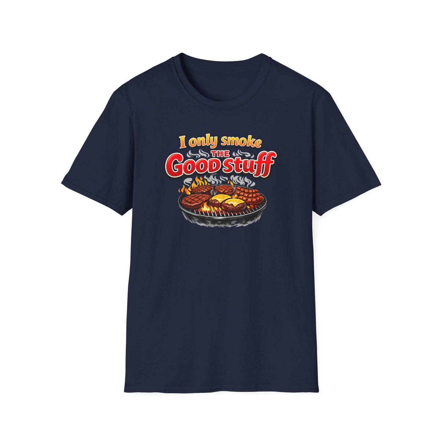 I only only smoke the good stuff - Unisex Soft Style T-Shirt