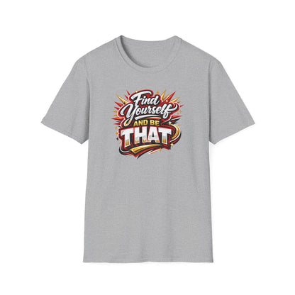 Find Yourself and be that - Unisex Soft Style T-Shirt