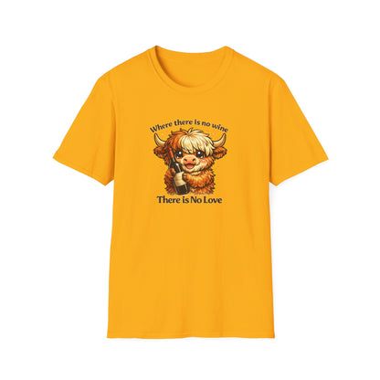 Where there is no wine, There is No Love - Unisex Soft Style T-Shirt