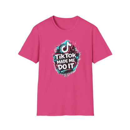 TIKTOK MADE ME DO IT - Unisex Soft Style T-shirt