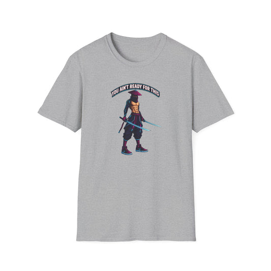 YOU AIN'T READY FOR THIS - CYBER NINJA WARRIOR - Unisex Soft Style T-shirt