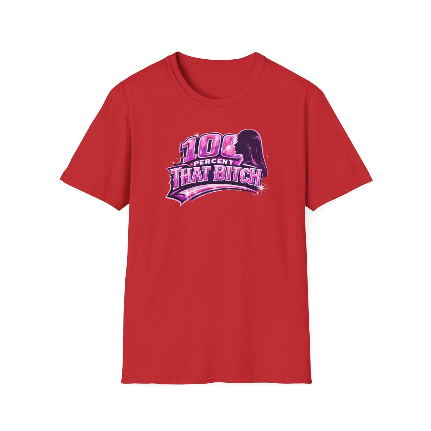 100 PERCENT THAT BITCH - Unisex Soft Style T-Shirt