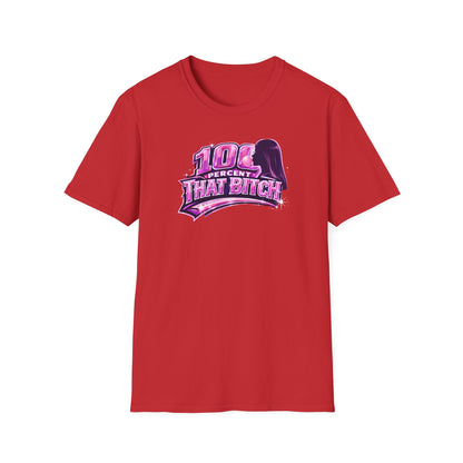 100 PERCENT THAT BITCH - Unisex Soft Style T-Shirt