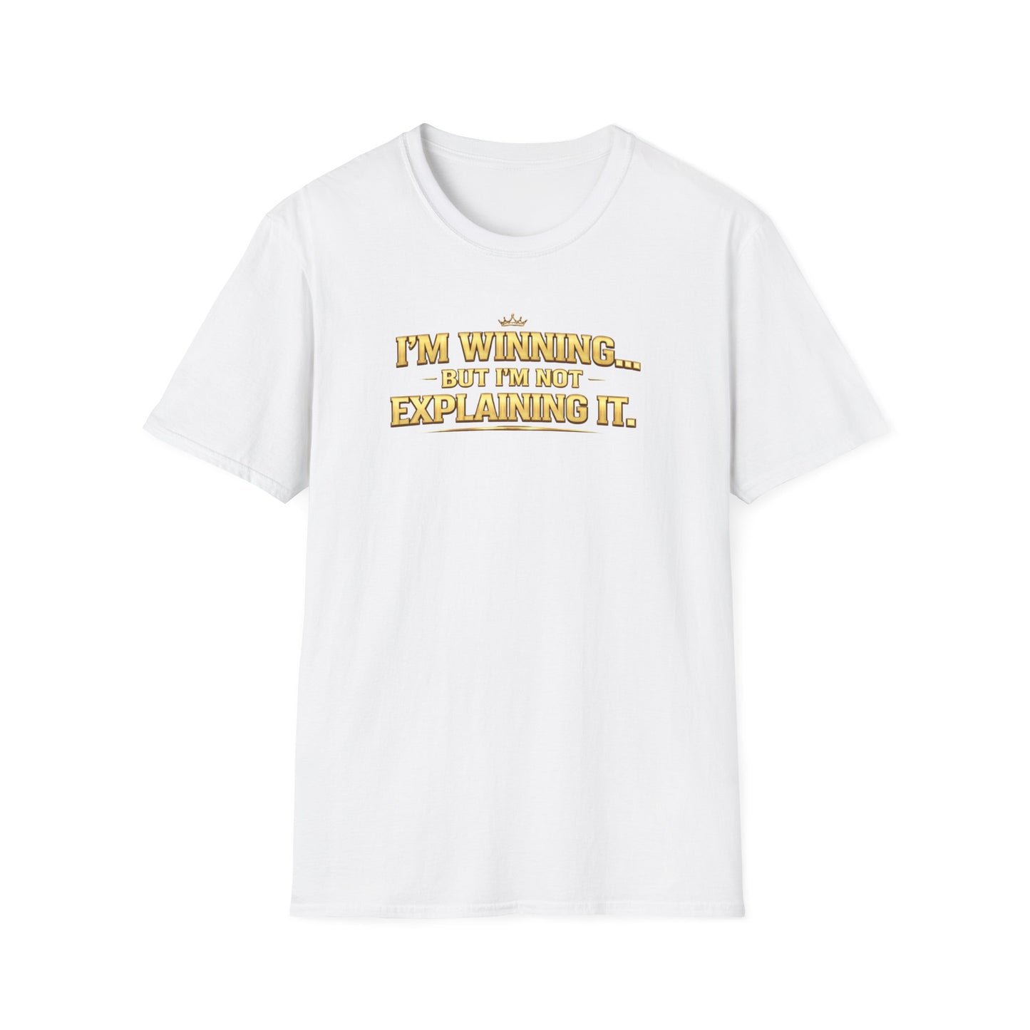 I'M WINNING BUT I'M NOT EXPLANING IT - Unisex Softstyle T-Shirt