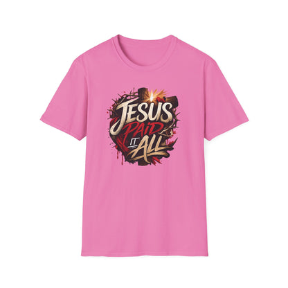 JESUS PAID IT ALL - Unsex Soft Style T-Shirt