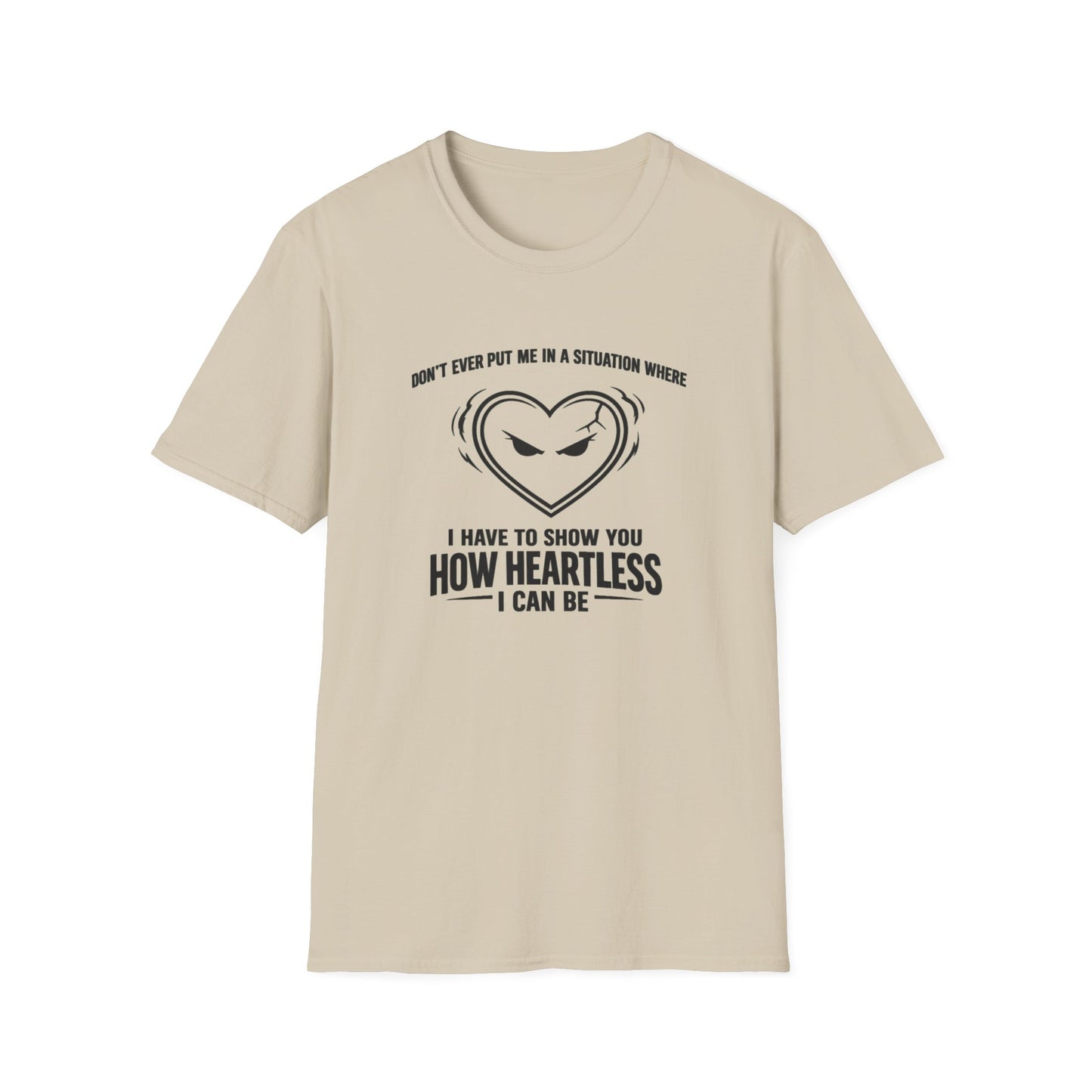 DON'T EVER PUT ME IN A SITUATION - Unisex Softstyle T-Shirt