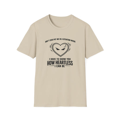 DON'T EVER PUT ME IN A SITUATION - Unisex Softstyle T-Shirt