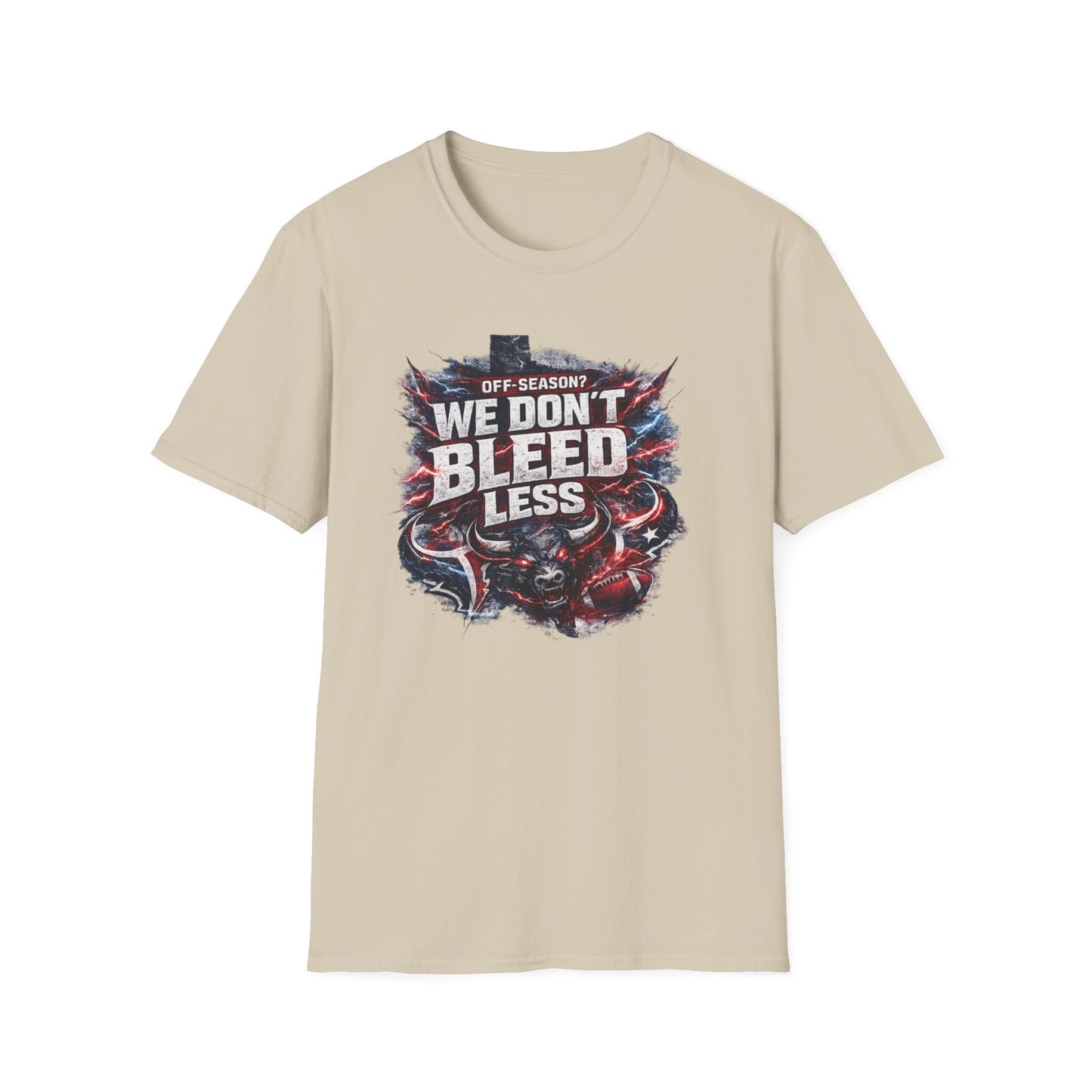 OFF SEASON? WE DON'T BLEED LESS - Unisex Soft Style T-Shirt