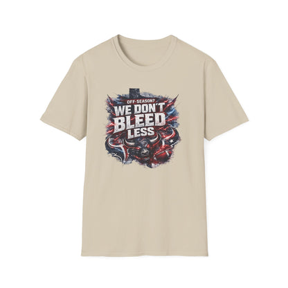 OFF SEASON? WE DON'T BLEED LESS - Unisex Soft Style T-Shirt