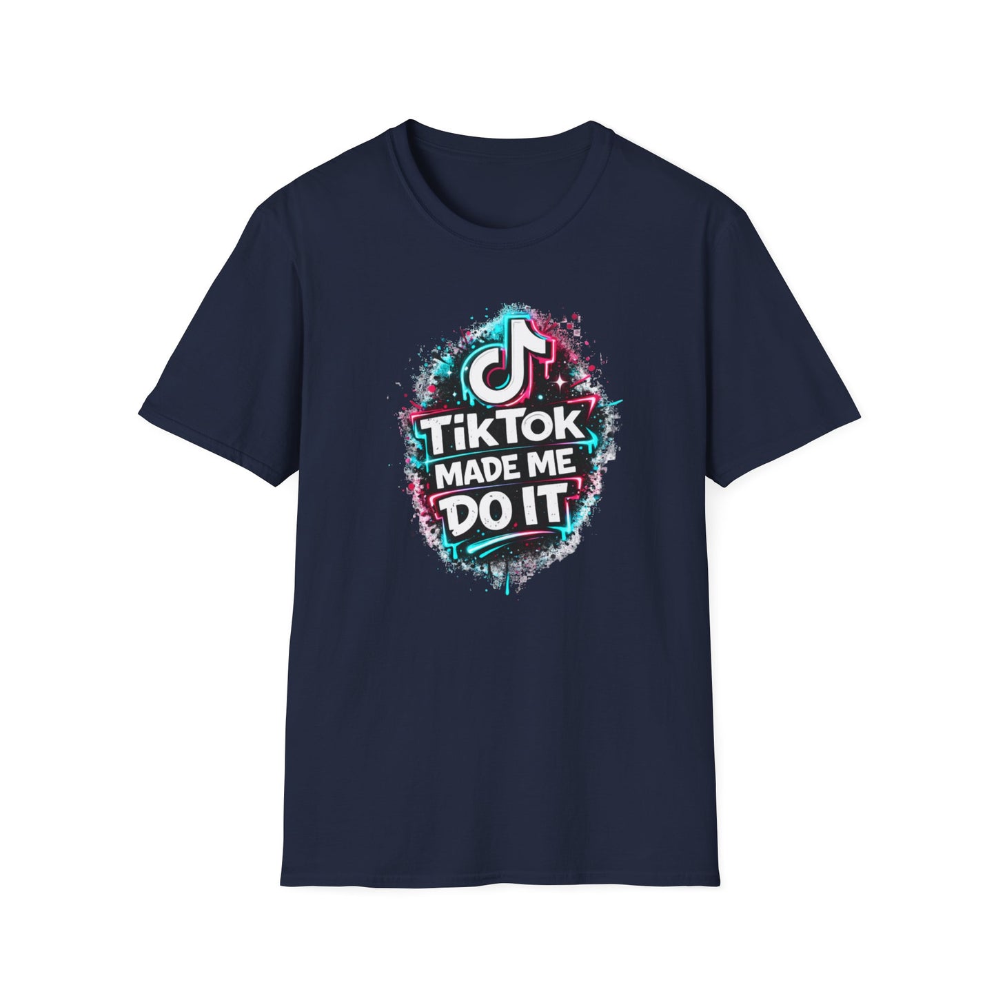 TIKTOK MADE ME DO IT - Unisex Soft Style T-shirt