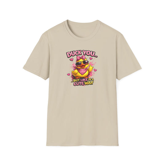 DUCK YOU BUT IN A CUTE WAY - Unisex Soft Style T-Shirt