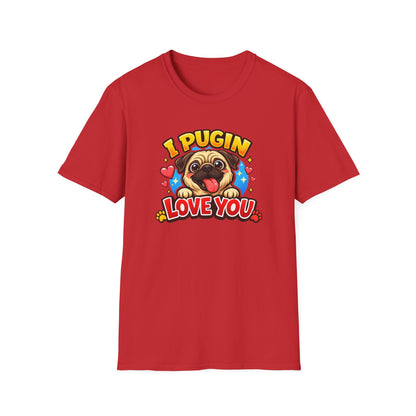 I PUGIN LOVE YOU - Unisex Soft Style T-Shirt