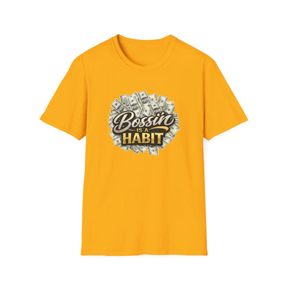 BOSSIN IS A HABBIT - Unisex Soft Style T-Shirt