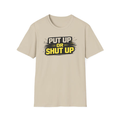 PUT UP OR SHUT UP - Unisex Soft Style T-Shirt