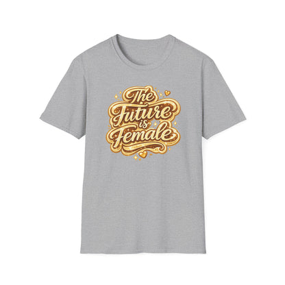 THE FUTURE IS FEMALE - Unisex Soft Style T-Shirt