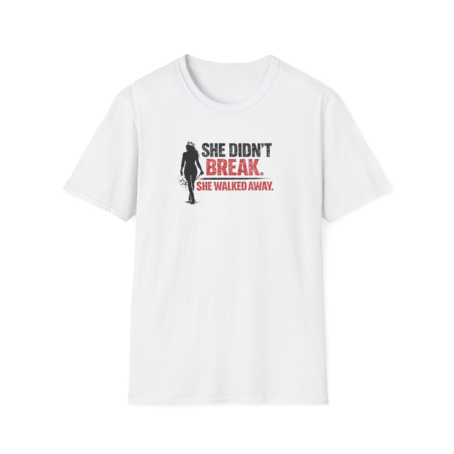 SHE DIDN'T BREAK-SHE WALKED AWAY - Unisex Soft Style T-Shirt