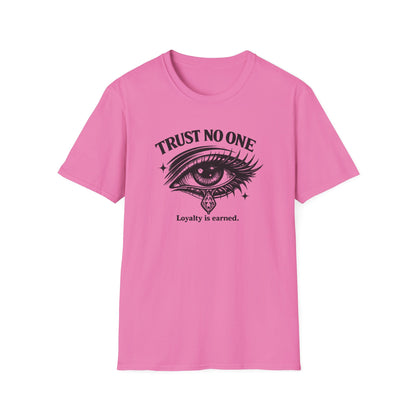 TRUST NO ONE-LOYALTY IS EARNED - Unisex Soft Style T-shirt