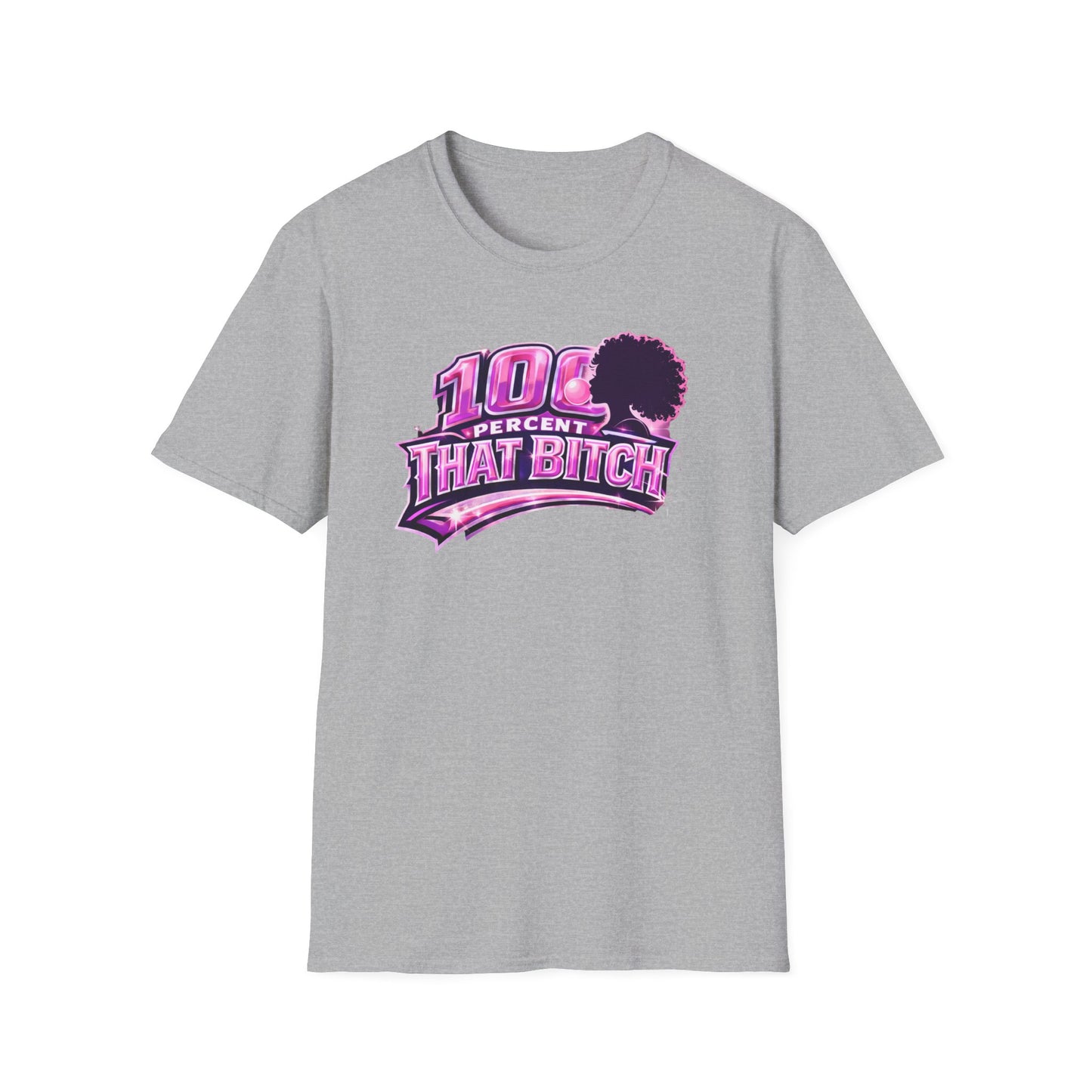 100 PERCENT THAT BITCH - Unisex Soft Style T-Shirt
