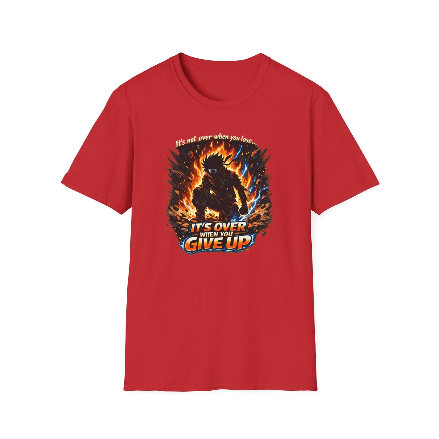 IT'S NOT OVER WHEN YOU LOSE-UNTIL YOU GIVE UP - Unisex Softstyle T-Shirt