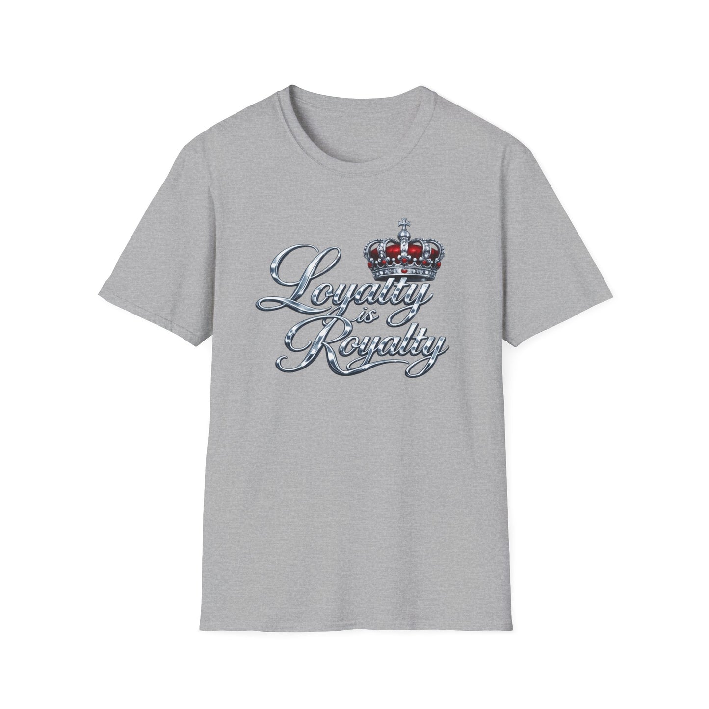 LOYALTY IS ROYALTY - Unisoft Style Style T-Shirt