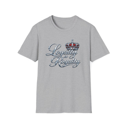 LOYALTY IS ROYALTY - Unisoft Style Style T-Shirt