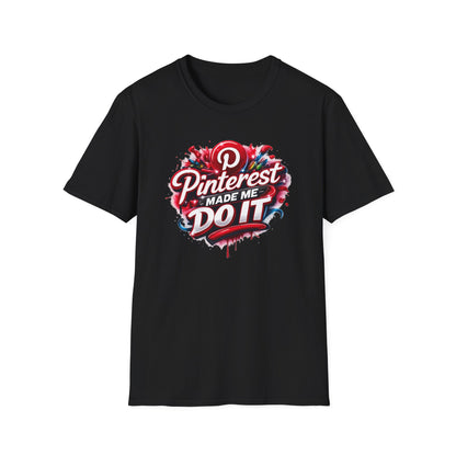 PINTEREST MADE ME DO IT - Unisex Soft Style T-shirt